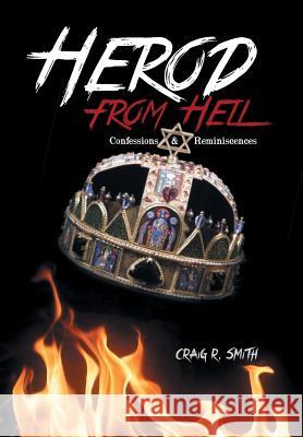 Herod from Hell: Confessions and Reminiscences Smith, Craig R. 9781491829493 Authorhouse - książka