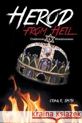 Herod from Hell: Confessions and Reminiscences Smith, Craig R. 9781491829509 Authorhouse - książka