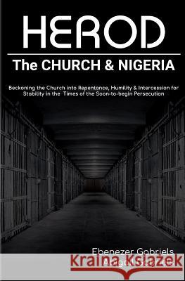 Herod: The Church & Nigeria Abigail Gabriels Ebenezer Gabriels 9781950579990 Ebenezer Gabriels Publishing - książka