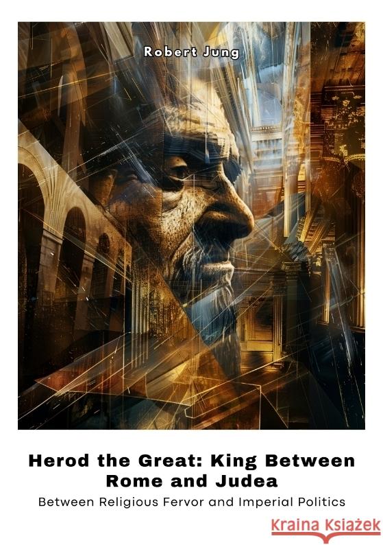 Herod the Great: King Between Rome and Judea Jung, Robert 9783384458186 tredition - książka