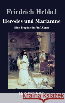 Herodes und Mariamne: Eine Tragödie in fünf Akten Friedrich Hebbel 9783843047470 Hofenberg - książka