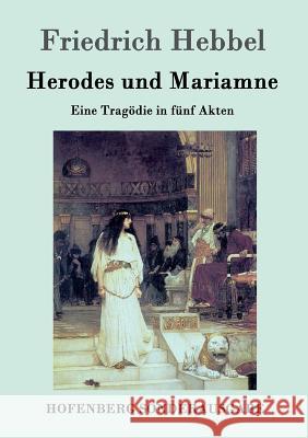 Herodes und Mariamne: Eine Tragödie in fünf Akten Friedrich Hebbel 9783843099042 Hofenberg - książka