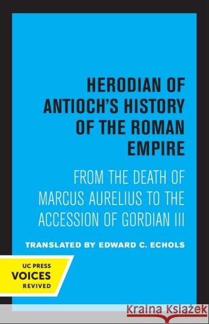 Herodian of Antioch's History of the Roman Empire Herodian of Antioch 9780520324718 University of California Press - książka