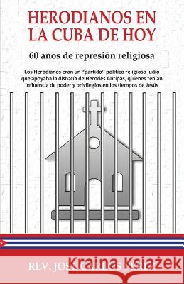Herodianos en la Cuba de hoy: 60 años de represión religiosa Perez, Jose Carlos 9781075822780 Independently Published - książka