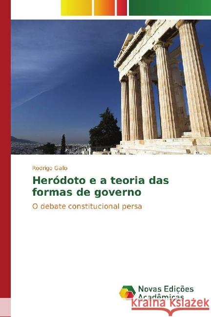 Heródoto e a teoria das formas de governo : O debate constitucional persa Gallo, Rodrigo 9783330765153 Novas Edicioes Academicas - książka