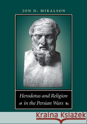 Herodotus and Religion in the Persian Wars Jon D. Mikalson 9780807872888 University of North Carolina Press - książka