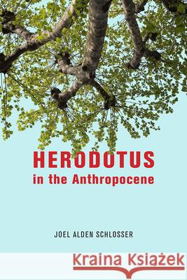 Herodotus in the Anthropocene Joel Alden Schlosser 9780226704845 University of Chicago Press - książka