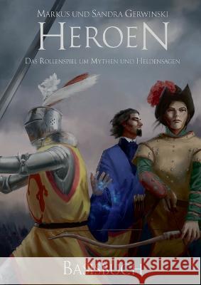 Heroen: Das Rollenspiel um Mythen und Heldensagen Markus Gerwinski Sandra Gerwinski 9783739223230 Books on Demand - książka