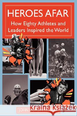 Heroes Afar: How Eighty Athletes and Leaders Inspired the World Husher, John Durbin 9780595452538 iUniverse - książka