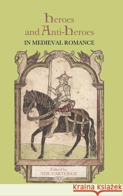 Heroes and Anti-Heroes in Medieval Romance Neil Cartlidge 9781843843047  - książka