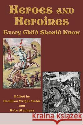 Heroes and Heroines Every Child Should Know Hamilton Wright Mabie Kate Stephens Blanche Ostertag 9781617201233 Flying Chipmunk Publishing - książka