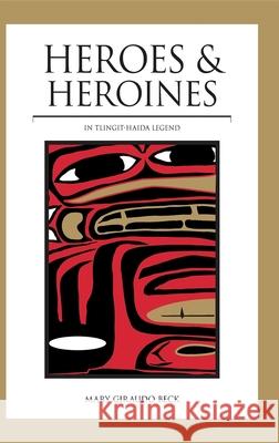 Heroes and Heroines: Tlingit-Haida Legend Mary G. Beck Nancy DeWitt 9780882403342 Alaska Northwest Books - książka
