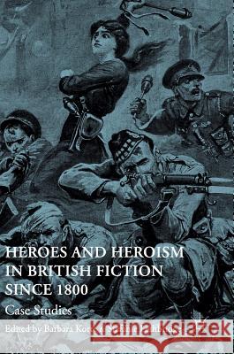 Heroes and Heroism in British Fiction Since 1800: Case Studies Korte, Barbara 9783319335568 Palgrave MacMillan - książka