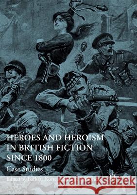 Heroes and Heroism in British Fiction Since 1800: Case Studies Korte, Barbara 9783319815466 Palgrave MacMillan - książka