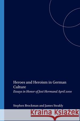Heroes and Heroism in German Culture: Essays in Honor of Jost Hermand April 2000 Stephen Brockmann, James Steakley 9789042014565 Brill - książka