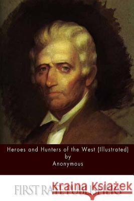 Heroes and Hunters of the West (Illustrated) Anonymous 9781511401166 Createspace - książka