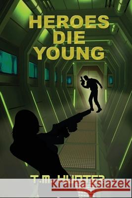 Heroes Die Young T. M. Hunter 9781502723390 Createspace - książka
