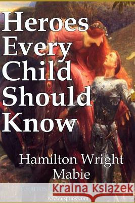 Heroes Every Child Should Know Hamilton Wright Mabie 9781364262709 Blurb - książka