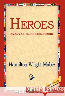 Heroes Every Child Should Know Hamilton Wright Mabie 9781421809410 1st World Library - książka