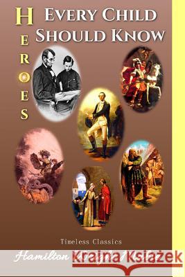 Heroes Every Child Should Know Hamilton Wright Mabie 9781537648491 Createspace Independent Publishing Platform - książka