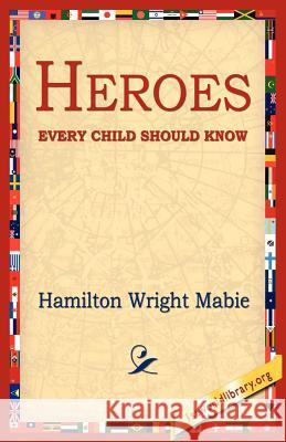 Heroes Every Child Should Know Hamilton Wright Mabie 9781595406415 1st World Library - książka