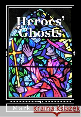 Heroes' Ghosts Mark Robert Constable 9781979717465 Createspace Independent Publishing Platform - książka