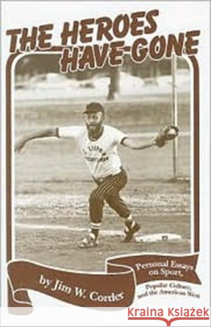 Heroes Have Gone: Personal Essays on Sport, Popular Culture, and the American West Corder, Jim 9780913785119 Moon City Press - książka