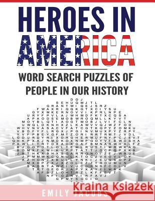 Heroes in America: Word Search Puzzles of People in Our History Emily Jacobs 9781533231796 Createspace Independent Publishing Platform - książka