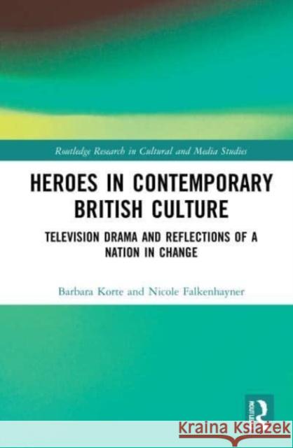 Heroes in Contemporary British Culture Nicole (University of Freiburg, Germany) Falkenhayner 9780367653675 Taylor & Francis Ltd - książka