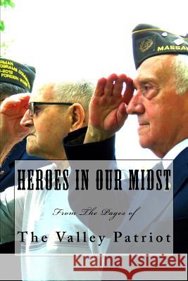 Heroes in Our Midst: From The Pages of The Valley Patriot Duggan Jr, Tom 9781542737487 Createspace Independent Publishing Platform - książka