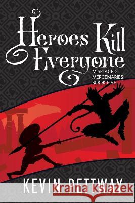 Heroes Kill Everyone Kevin Pettway 9781951445393 Cursed Dragon Ship Publishing, LLC - książka