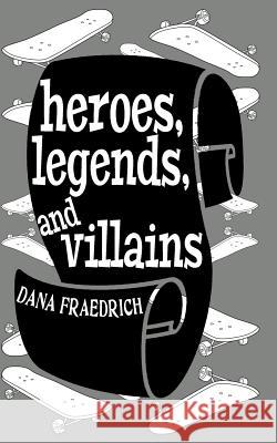 Heroes, Legends, and Villains Dana Fraedrich 9781518657849 Createspace - książka