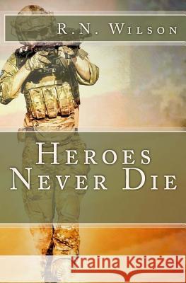 Heroes Never Die R. N. Wilson 9781979804660 Createspace Independent Publishing Platform - książka