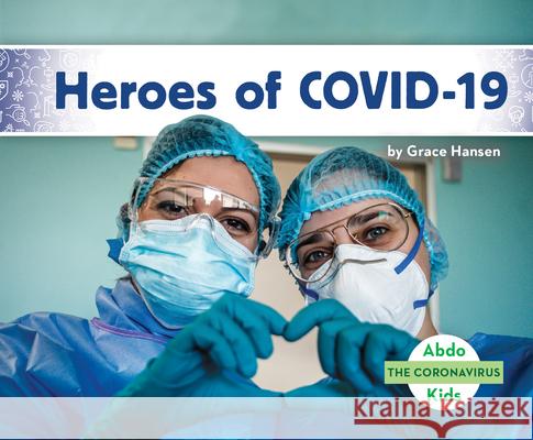 Heroes of Covid-19 Grace Hansen 9781098205522 Abdo Kids - książka