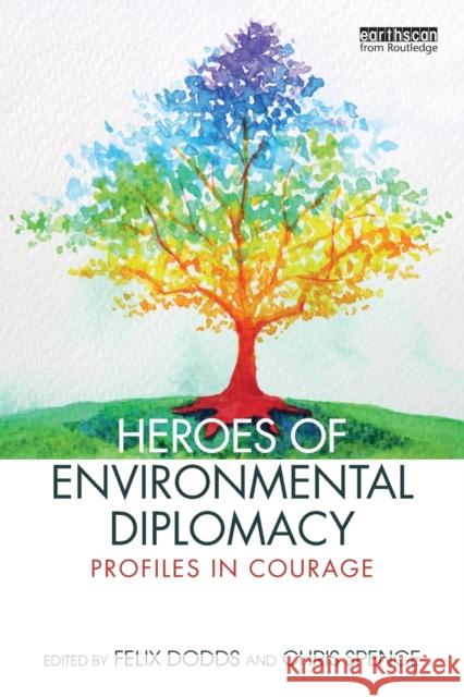 Heroes of Environmental Diplomacy: Profiles in Courage Felix Dodds Chris Spence 9781032065441 Taylor & Francis Ltd - książka