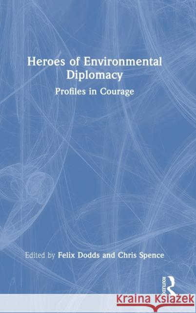 Heroes of Environmental Diplomacy: Profiles in Courage Felix Dodds Chris Spence 9781032065472 Routledge - książka