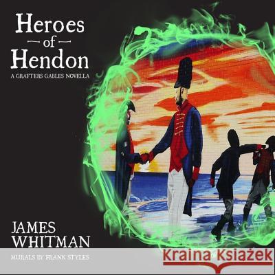 Heroes of Hendon: A Grafters Gables Novella James Whitman Frank Styles 9781519292773 Createspace - książka