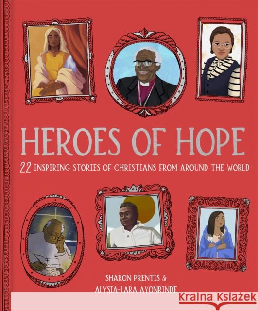Heroes of Hope: 22 inspiring stories of Christians from around the world Alysia-Lara Ayonrinde 9781915749307  - książka