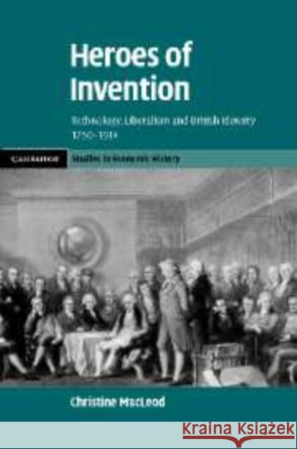 Heroes of Invention: Technology, Liberalism and British Identity, 1750-1914 MacLeod, Christine 9780521153829 Cambridge University Press - książka