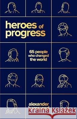 Heroes of Progress: 65 People Who Changed the World Alexander C. R. Hammond 9781952223679 Cato Institute - książka