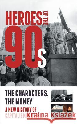 Heroes of the '90s: People and Money. The Modern History of Russian Capitalism Alexander Solovev, Dorofeev Vladislav, Valeria Bashkirova 9781782670414 Glagoslav Publications B.V. - książka