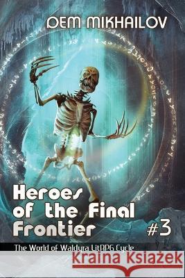 Heroes of the Final Frontier (Book #3): The World of Waldyra LitRPG Cycle Dem Mikhailov 9788076198784 Magic Dome Books in Collaboration with 1c-Pub - książka