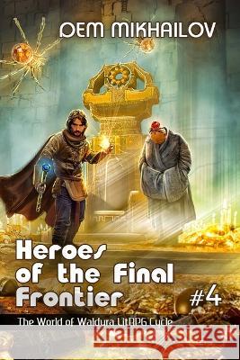 Heroes of the Final Frontier (Book #4): The World of Waldyra LitRPG Cycle Dem Mikhailov   9788076199828 Magic Dome Books in Collaboration with 1c-Pub - książka