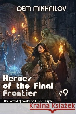 Heroes of the Final Frontier (Book #9): The World of Waldyra LitRPG Cycle Dem Mikhailov 9788077097758 Magic Dome Books in Collaboration with 1c-Pub - książka