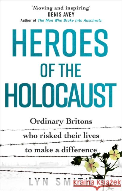 Heroes of the Holocaust: Ordinary Britons who risked their lives to make a difference Lyn Smith 9781529107470 Ebury Publishing - książka