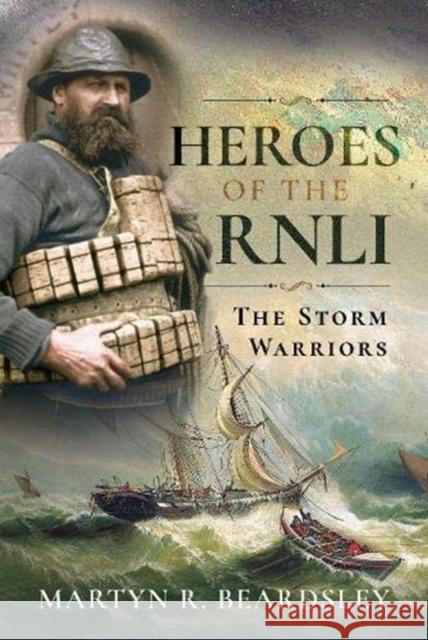 Heroes of the RNLI: The Storm Warriors Beardsley, Martyn R 9781526725769 Pen & Sword Books Ltd - książka