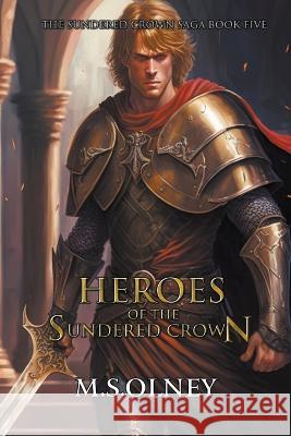 Heroes of the Sundered Crown M S Olney   9798215049129 Starforge Books - książka