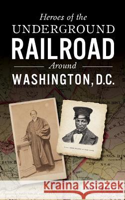 Heroes of the Underground Railroad Around Washington, D.C. Jenny Masur Stanley Harrold Author of 