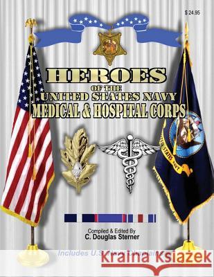 Heroes of the United States Navy Medical & Hospital Corps C. Douglas Sterner 9781540691101 Createspace Independent Publishing Platform - książka