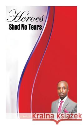 Heroes Shed No Tears: Heroes Shed No Tears Samuel Chinaecherem Ohaechesi 9781516837465 Createspace Independent Publishing Platform - książka